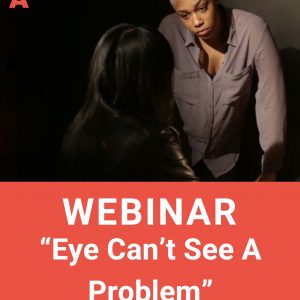 Webinar - "Eye Can't See A Problem"